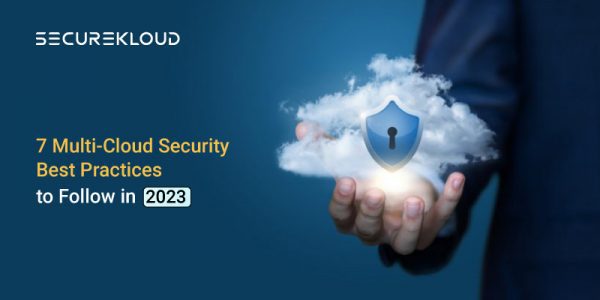 Multi Cloud Security: 7 Best Practices to Follow in 2023 | SecureKloud