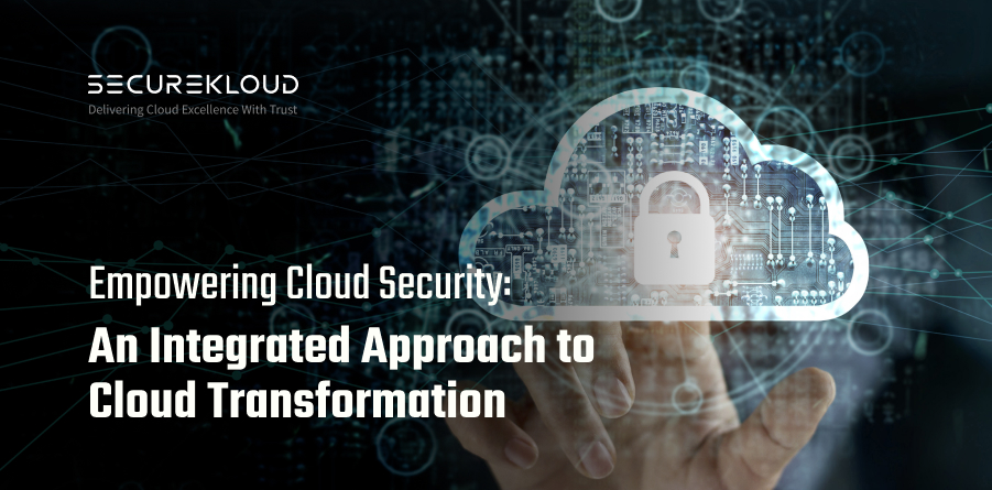 Empowering Cloud Security: An Integrated Approach to Cloud Transformation